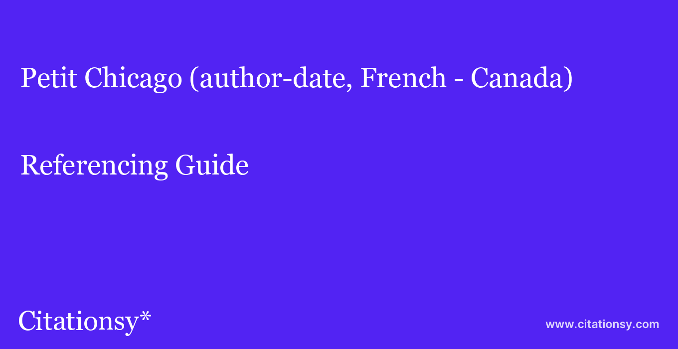 cite Petit Chicago (author-date, French - Canada)  — Referencing Guide